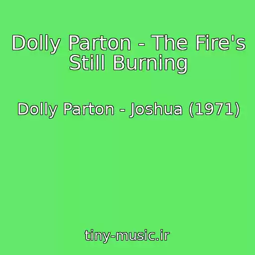 کاور آهنگ Dolly Parton - The Fire's Still Burning از Dolly Parton - Joshua (1971)