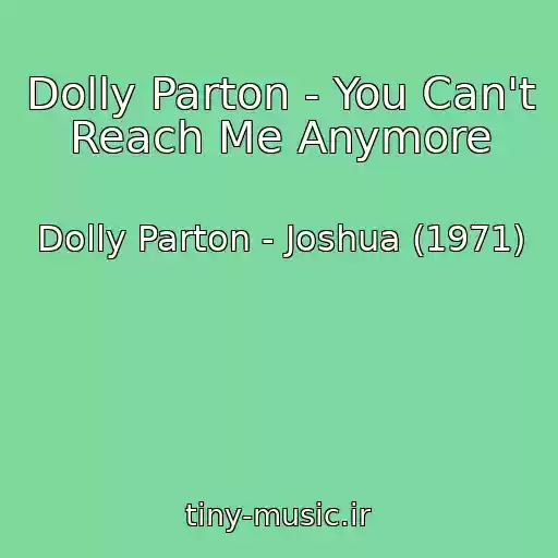 کاور آهنگ Dolly Parton - You Can't Reach Me Anymore از Dolly Parton - Joshua (1971)