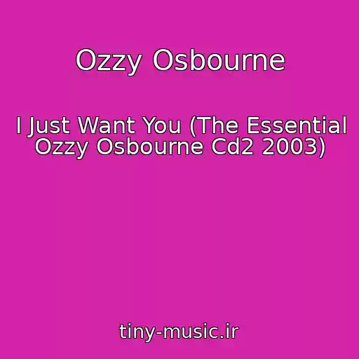 کاور آهنگ Ozzy Osbourne از I Just Want You (The Essential Ozzy Osbourne Cd2 2003)