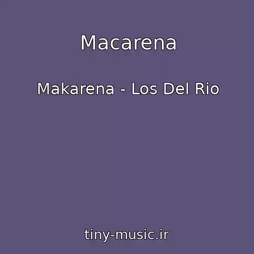 کاور آهنگ Macarena از Makarena - Los Del Rio