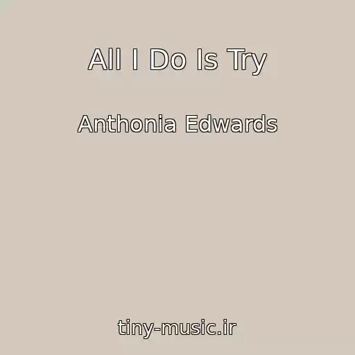 کاور آهنگ All I Do Is Try از Anthonia Edwards