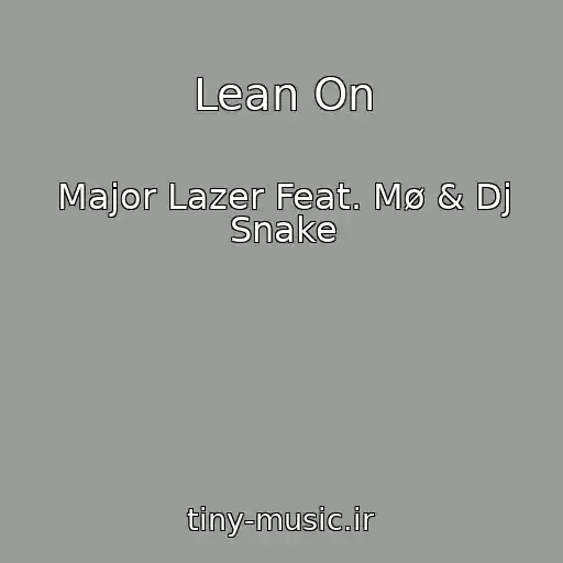 کاور آهنگ Lean On از Major Lazer Feat. Mø & Dj Snake