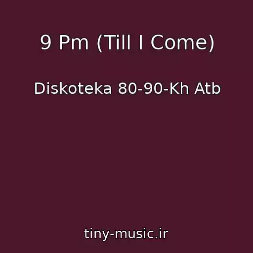 کاور آهنگ 9 Pm (Till I Come) از Diskoteka 80-90-Kh Atb