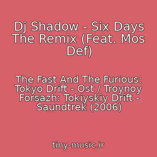 کاور آهنگ Dj Shadow - Six Days The Remix (Feat. Mos Def) از The Fast And The Furious: Tokyo Drift - Ost / Troynoy Forsazh: Tokiyskiy Drift - Saundtrek (2006)