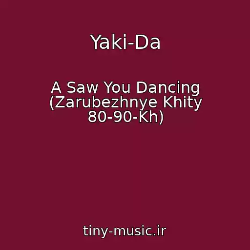 کاور آهنگ Yaki-Da از A Saw You Dancing (Zarubezhnye Khity 80-90-Kh)