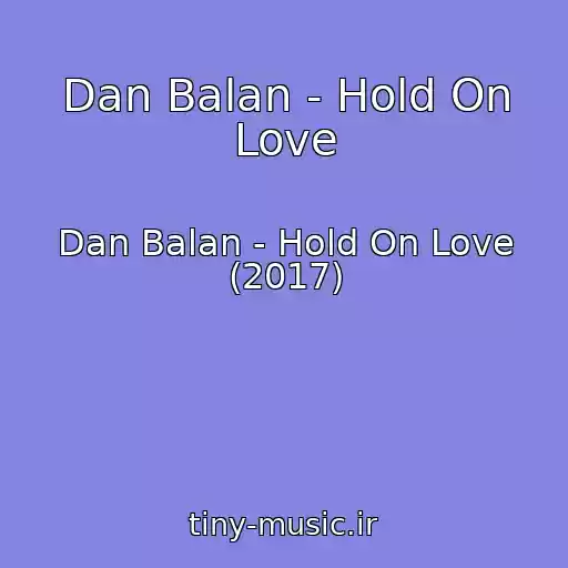 کاور آهنگ Dan Balan - Hold On Love از Dan Balan - Hold On Love (2017)