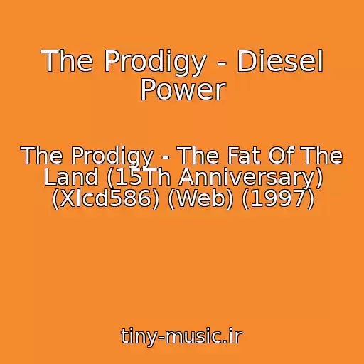 کاور آهنگ The Prodigy - Diesel Power از The Prodigy - The Fat Of The Land (15Th Anniversary) (Xlcd586) (Web) (1997)