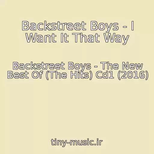 کاور آهنگ Backstreet Boys - I Want It That Way از Backstreet Boys - The New Best Of (The Hits) Cd1 (2016)