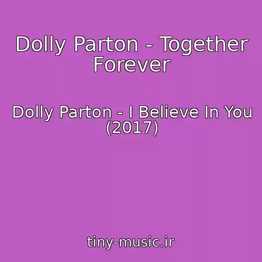 کاور آهنگ Dolly Parton - Together Forever از Dolly Parton - I Believe In You (2017)