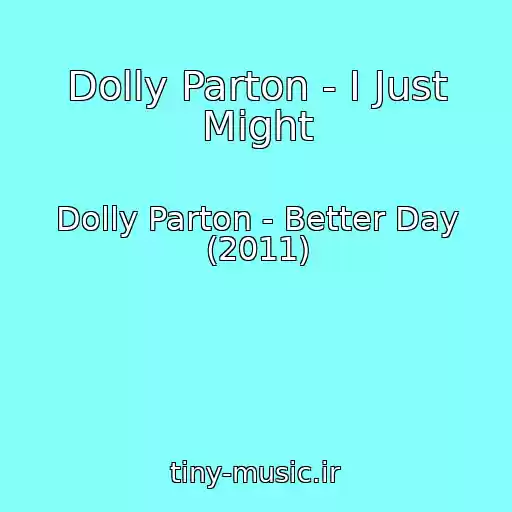 کاور آهنگ Dolly Parton - I Just Might از Dolly Parton - Better Day (2011)