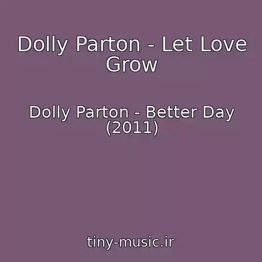 کاور آهنگ Dolly Parton - Let Love Grow از Dolly Parton - Better Day (2011)