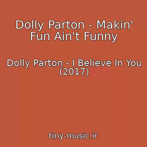 کاور آهنگ Dolly Parton - Makin' Fun Ain't Funny از Dolly Parton - I Believe In You (2017)