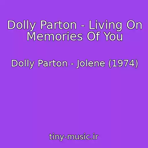 کاور آهنگ Dolly Parton - Living On Memories Of You از Dolly Parton - Jolene (1974)