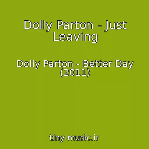 کاور آهنگ Dolly Parton - Just Leaving از Dolly Parton - Better Day (2011)