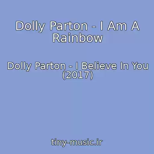 کاور آهنگ Dolly Parton - I Am A Rainbow از Dolly Parton - I Believe In You (2017)