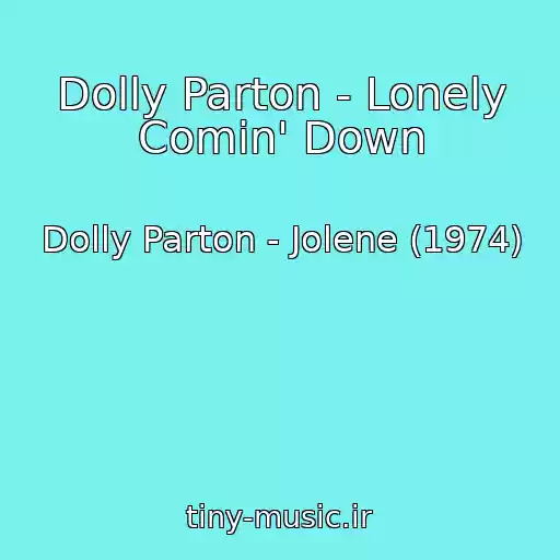 کاور آهنگ Dolly Parton - Lonely Comin' Down از Dolly Parton - Jolene (1974)
