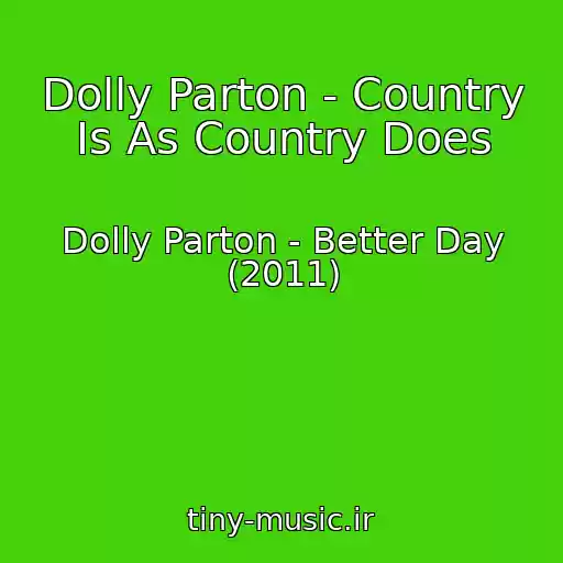کاور آهنگ Dolly Parton - Country Is As Country Does از Dolly Parton - Better Day (2011)