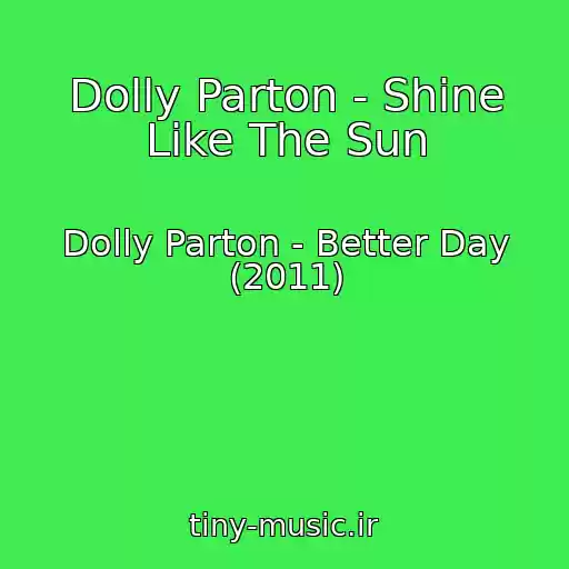 کاور آهنگ Dolly Parton - Shine Like The Sun از Dolly Parton - Better Day (2011)