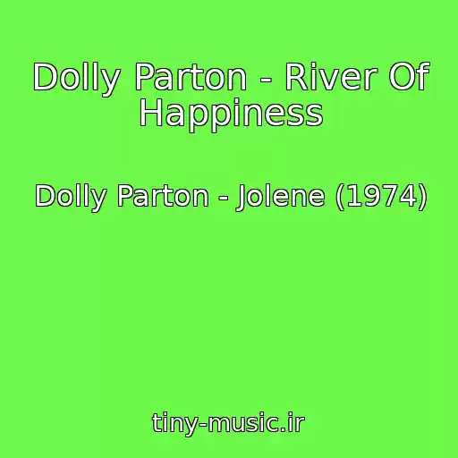کاور آهنگ Dolly Parton - River Of Happiness از Dolly Parton - Jolene (1974)