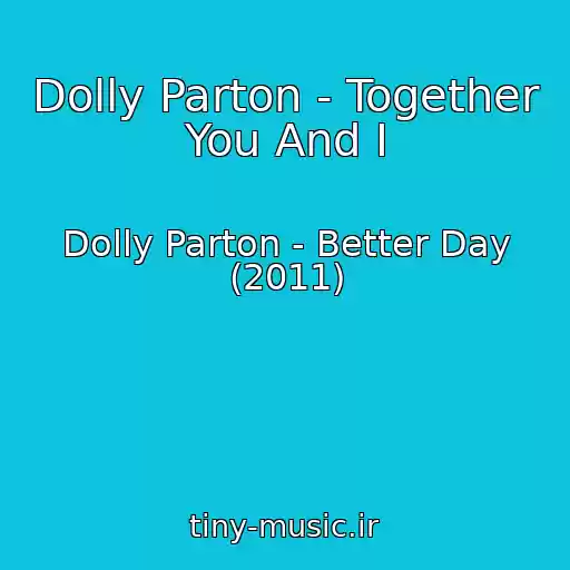 کاور آهنگ Dolly Parton - Together You And I از Dolly Parton - Better Day (2011)