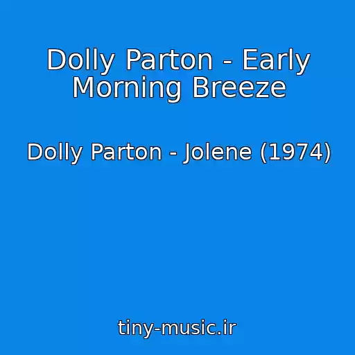 کاور آهنگ Dolly Parton - Early Morning Breeze از Dolly Parton - Jolene (1974)