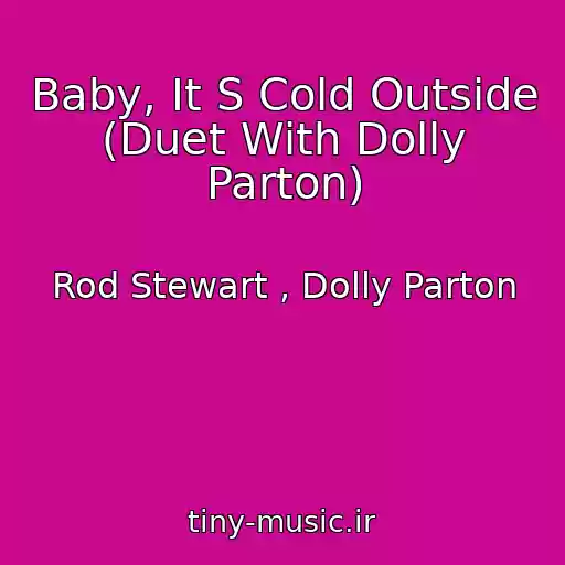 کاور آهنگ Baby, It S Cold Outside (Duet With Dolly Parton) از Rod Stewart , Dolly Parton