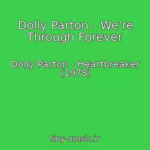 کاور آهنگ Dolly Parton - We're Through Forever از Dolly Parton - Heartbreaker (1978)