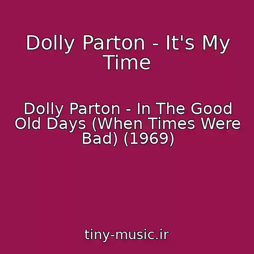 کاور آهنگ Dolly Parton - It's My Time از Dolly Parton - In The Good Old Days (When Times Were Bad) (1969)