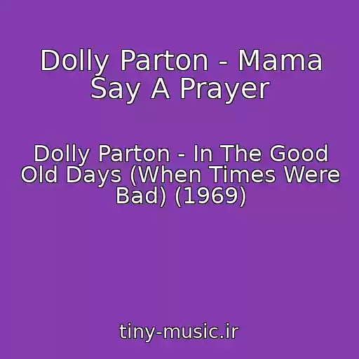 کاور آهنگ Dolly Parton - Mama Say A Prayer از Dolly Parton - In The Good Old Days (When Times Were Bad) (1969)