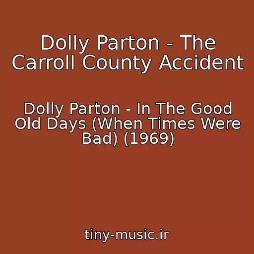 کاور آهنگ Dolly Parton - The Carroll County Accident از Dolly Parton - In The Good Old Days (When Times Were Bad) (1969)