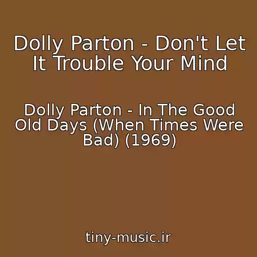 کاور آهنگ Dolly Parton - Don't Let It Trouble Your Mind از Dolly Parton - In The Good Old Days (When Times Were Bad) (1969)