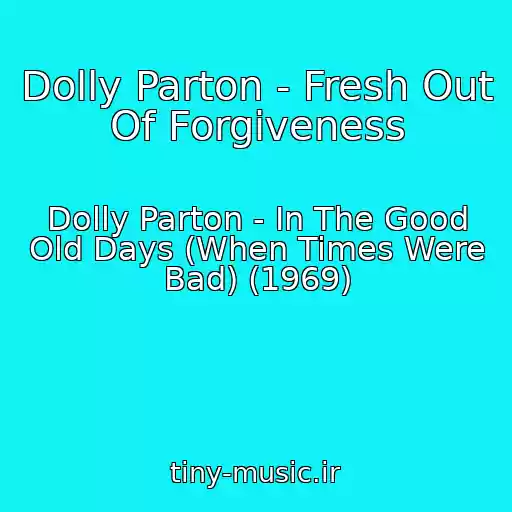 کاور آهنگ Dolly Parton - Fresh Out Of Forgiveness از Dolly Parton - In The Good Old Days (When Times Were Bad) (1969)