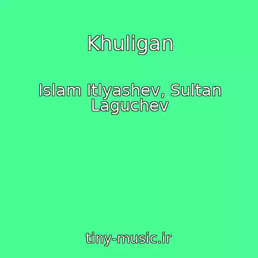 کاور آهنگ Khuligan از Islam Itlyashev, Sultan Laguchev