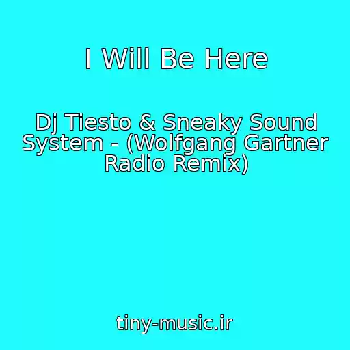 کاور آهنگ I Will Be Here از Dj Tiesto & Sneaky Sound System - (Wolfgang Gartner Radio Remix)