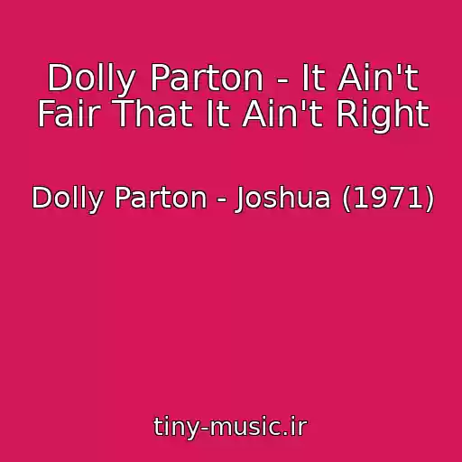 کاور آهنگ Dolly Parton - It Ain't Fair That It Ain't Right از Dolly Parton - Joshua (1971)