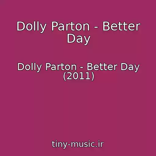 کاور آهنگ Dolly Parton - Better Day از Dolly Parton - Better Day (2011)