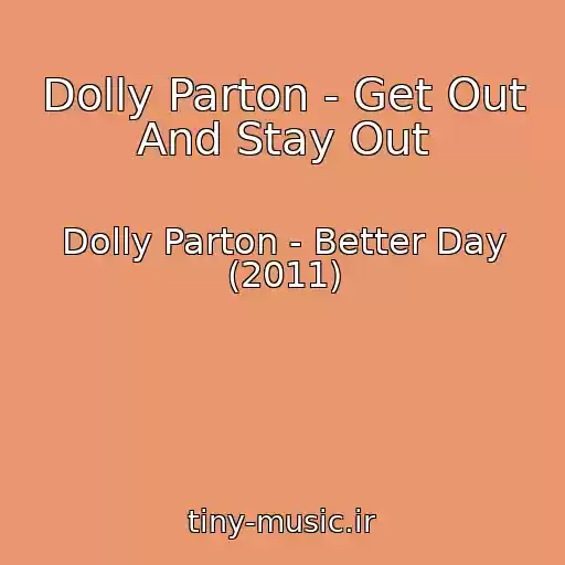 کاور آهنگ Dolly Parton - Get Out And Stay Out از Dolly Parton - Better Day (2011)