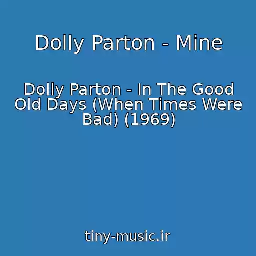 کاور آهنگ Dolly Parton - Mine از Dolly Parton - In The Good Old Days (When Times Were Bad) (1969)