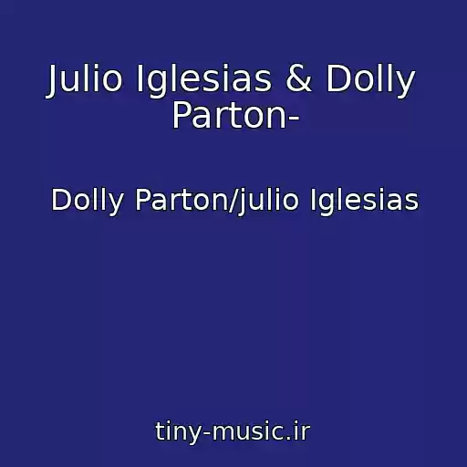کاور آهنگ Julio Iglesias & Dolly Parton- از Dolly Parton/julio Iglesias