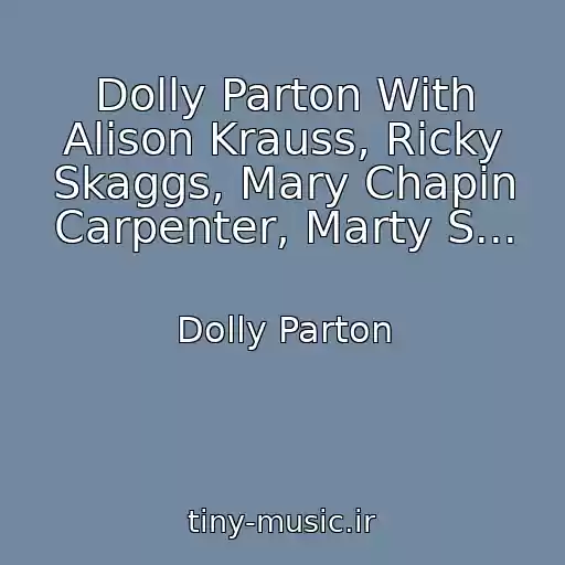 کاور آهنگ Dolly Parton With Alison Krauss, Ricky Skaggs, Mary Chapin Carpenter, Marty S... از Dolly Parton