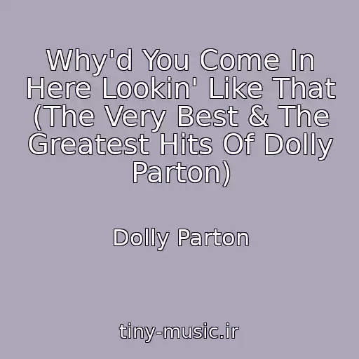 کاور آهنگ Why'd You Come In Here Lookin' Like That (The Very Best & The Greatest Hits Of Dolly Parton) از Dolly Parton