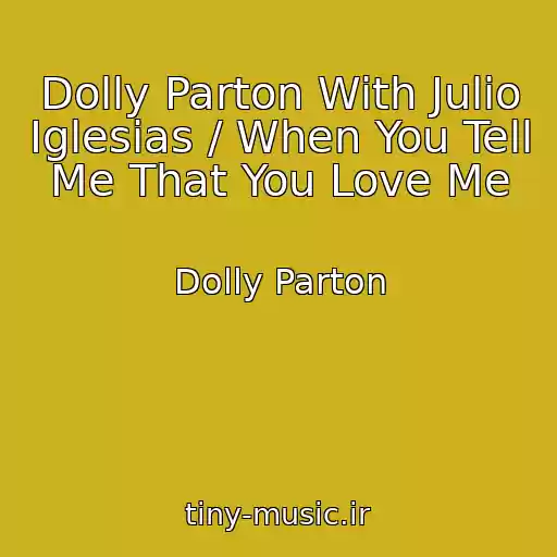 کاور آهنگ Dolly Parton With Julio Iglesias / When You Tell Me That You Love Me از Dolly Parton