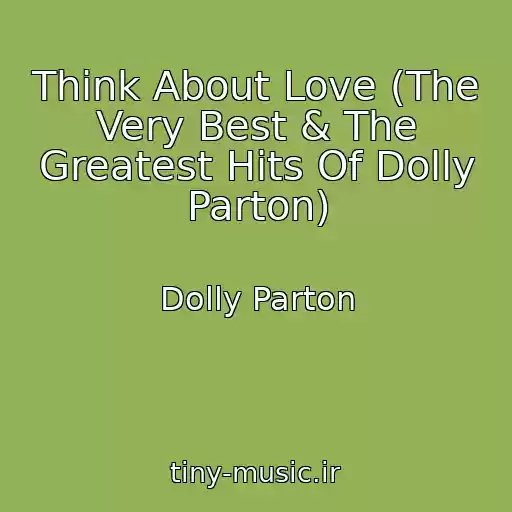 کاور آهنگ Think About Love (The Very Best & The Greatest Hits Of Dolly Parton) از Dolly Parton