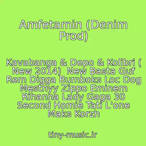 کاور آهنگ Amfetamin (Denim Prod) از Kavabanga & Depo & Kolibri ( New 2014)  New Basta Guf Rem Digga Bumboks Loc Dog Mestnyy Zippo Eminem Rihanna Lady Gaga 30 Second Homie Tati L'one Maks Korzh