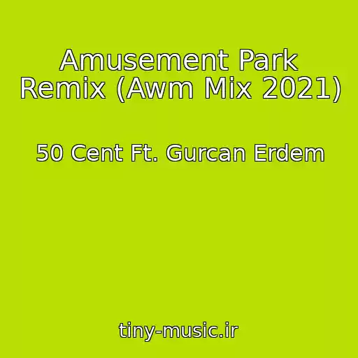 کاور آهنگ Amusement Park Remix (Awm Mix 2021) از 50 Cent Ft. Gurcan Erdem