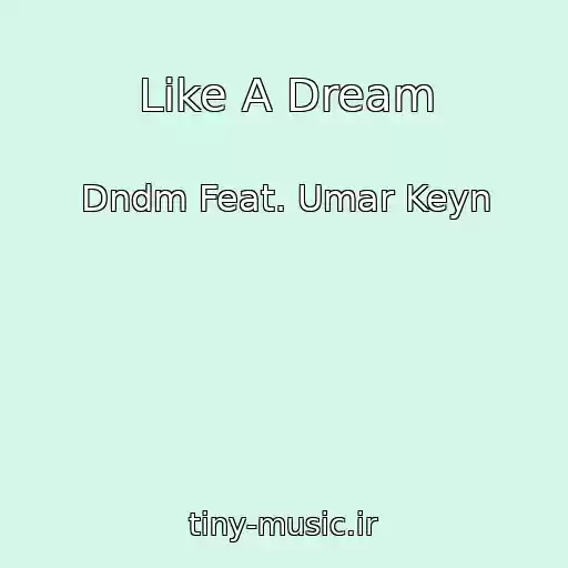 کاور آهنگ Like A Dream از Dndm Feat. Umar Keyn