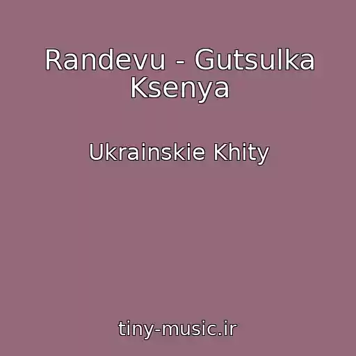 کاور آهنگ Randevu - Gutsulka Ksenya از Ukrainskie Khity