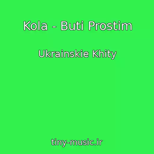 کاور آهنگ Kola - Buti Prostim از Ukrainskie Khity