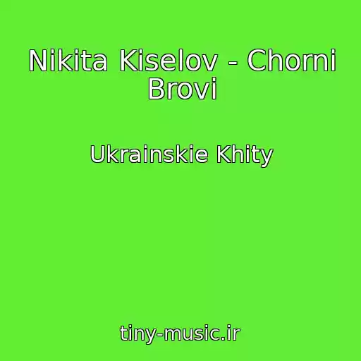 کاور آهنگ Nіkіta Kіselov - Chornі Brovi از Ukrainskie Khity