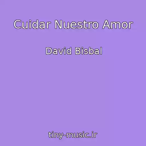 کاور آهنگ Cuidar Nuestro Amor از David Bisbal